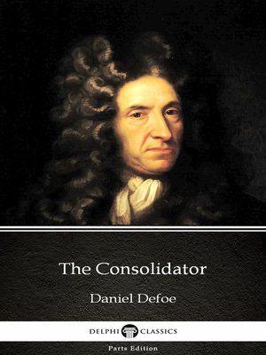 cover image of The Consolidator by Daniel Defoe--Delphi Classics (Illustrated)
